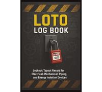 LOTO Log Book: Lockout/Tagout Record for Electrical, Mechanical, Piping, Blind Placement, and Energy Isolation Devices