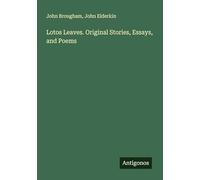 Lotos Leaves. Original Stories, Essays, and Poems