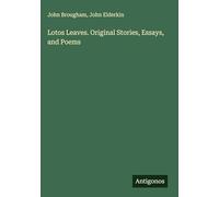Lotos Leaves. Original Stories, Essays, and Poems