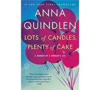Lots of Candles Plenty of Cake A Memoir of a Womans Life by Anna Quindlen Anna Quindlen (Auteur)
