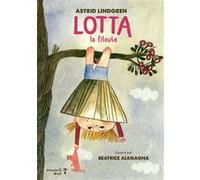 Lotta la filoute Astrid Lindgren (Auteur), Beatrice Alemagna (Illustration)