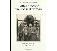 L'ottantunenne che scelse il domani: Memorie 1926-2020