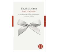 Lotte in Weimar: Roman. In der Fassung der Großen kommentierten Frankfurter Ausgabe