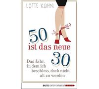 Lotte Kühn Fünfzig ist das neue Dreißig: Das Jahr, als ich beschloss, do (Poche)