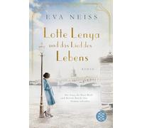 Lotte Lenya und das Lied des Lebens: Die Frau, die Kurt Weill und Bertolt Brecht ihre Stimme schenkte