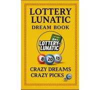 Lottery Lunatic Dream Book: Crazy Dreams Crazy Picks