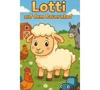 Lotti auf dem Bauernhof: Ein Mitmachbuch mit Wissen über Tiere, Maschinen und das Leben auf dem Land