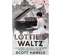Lottie’s Waltz: A 1910 Murder, The Driskill, and the Young Virtuoso Who Exposed the Truth