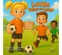 Lottie Takes the Lead: For kids who love football: An inspiring children's sports story about teamwork, courage and girls in football
