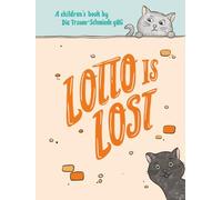 Lotto is Lost: A children’s book about courage, friendship, and self-confidence-building resilience through play, practicing mindfulness, ... and dealing with mistakes in a positive way.