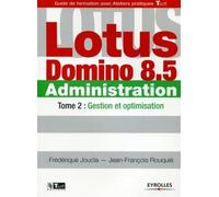 Lotus Domino 8.5 Administration - Tome 2 Gestion et optimisation. - Frédérique Joucla - Eyrolles - broché - Guide