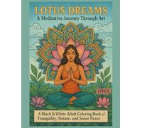 Lotus Dreams: A Meditative Journey Through Art: A Black & White Adult Coloring Book of Tranquility, Nature, and Inner Peace