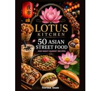 Lotus Kitchen: 50 Asian Street Food and Night Market Recipes