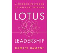 Lotus Leadership: A Modern Playbook of Ancient Wisdom