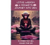 Lotus Wisdom A Monkey's Journey into Zen: 52 Stories That Will Change Your Life