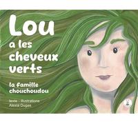 Lou a les cheveux verts La famille Chouchoudou - Alexia Dugas - Un The Chez Les Fourmis - broché - Roman junior