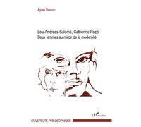 Lou Andreas-Salomé, Catherine Pozzi Deux femmes au miroir de la modernité - Agnès Besson - L'harmattan - broché - Essai