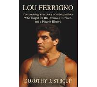 LOU FERRIGNO: The Inspiring True Story of a Bodybuilder Who Fought for His Dreams, His Voice, and a Place in History