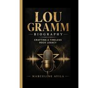 LOU GRAMM BIOGRAPHY: Crafting a Timeless Rock Legacy