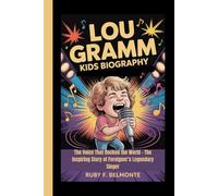 LOU GRAMM KIDS BIOGRAPHY: The Voice That Rocked the World - The Inspiring Story of Foreigner’s Legendary Singer