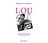 Lou – Mes combats pour sauver ma fille – Éditions Robert Laffont