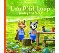Antoon Krings – Lou P'tit Loup protège sa forêt – Album jeunesse dès 3 ans – Cartonné