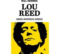 Lou Reed. Le roi de New York