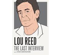 Lou Reed: The Last Interview: and Other Conversations
