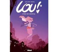 Julien Neel – Lou ! Tome 6 : L'Âge de cristal – Cartonné