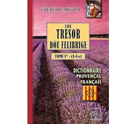 Lou tresor dou Felibrige: Dictionnaire provençal-français Tome 1 (A-Cou)