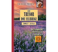 Lou tresor dou Felibrige: Dictionnaire provençal-français Tome 1 (A-Cou)