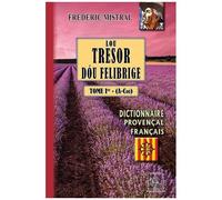 Lou Tresor Dou Felibrige - Dictionnaire Provençal-Français Tome 1 (A-Cou)