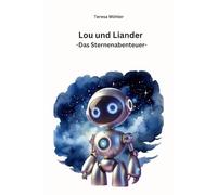 Lou und Liander - Das Sternenabenteuer: Entdecke den Weltraum, Planeten und die Sterne. Kinderbuch mit interaktiven Quizfragen und Bildern, ideal für Kinder zwischen 8-12 Jahren.