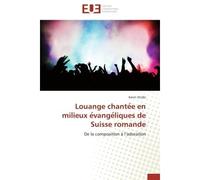 Louange chante e en milieux e vange liques de Suisse romande De la composition a l'adoration - Kevin Strubi - Universitaires Europeennes - broché - Etude