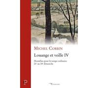 Louange Et Veille Iv - Homélies Pour Temps Ordinaire - 21e Au 34e Dimanche