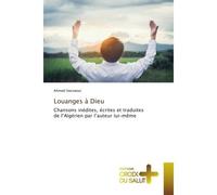 Louanges à Dieu Chansons inédites, écrites et traduites de l'Algérien par l'auteur lui-même - Ahmed Hasnaoui - Croix Du Salut - Poche - Essai