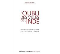 L'oubli des villes de l'Inde - Pour une géographie culturelle de la ville: Pour une géographie culturelle de la ville