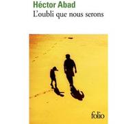 L'oubli que nous serons Hector Abad (Auteur), Mario Vargas Llosa (Préface), Albert Bensoussan (Traduction)