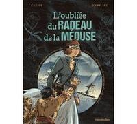L'oubliée du radeau de la Méduse Gilles Cazaux (Dessinateur), Gilles Cazaux (Auteur), Thierry Soufflard (Auteur)