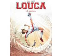 Bruno Dequier – Louca – Tome 3 : Si seulement... – Cartonné – Dupuis