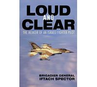 Loud and Clear: The Memoir of an Israeli Fighter Pilot
