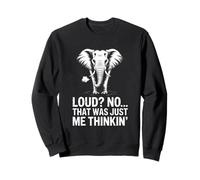 Loud No That Was Just Me Thinkin Elephant Humour Sweatshirt