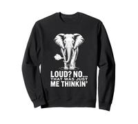 Loud No That Was Just Me Thinkin Elephant Humour Sweatshirt