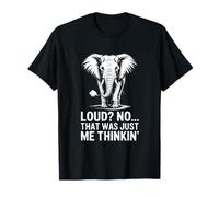 Loud No That Was Just Me Thinkin Elephant Humour T-Shirt