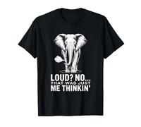 Loud No That Was Just Me Thinkin Elephant Humour T-Shirt