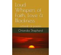 Loud Whispers of Faith, Love & Blackness: a book of poems