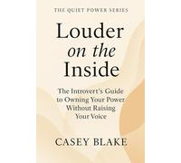 Louder on the Inside: The Introvert’s Guide to Owning Your Power Without Raising Your Voice