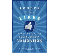 LOUDER THAN LIKES: The Trap of Social Media Validation