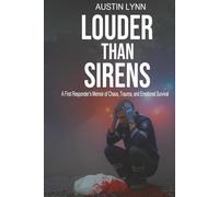 Louder Than Sirens: A First Responder’s Memoir of Chaos, Trauma, and Emotional Survival