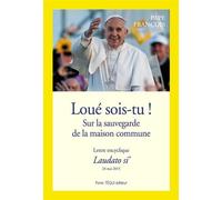 Loué sois-tu - Sur la sauvegarde de la maison commune - Lettre encyclique Laudato si'